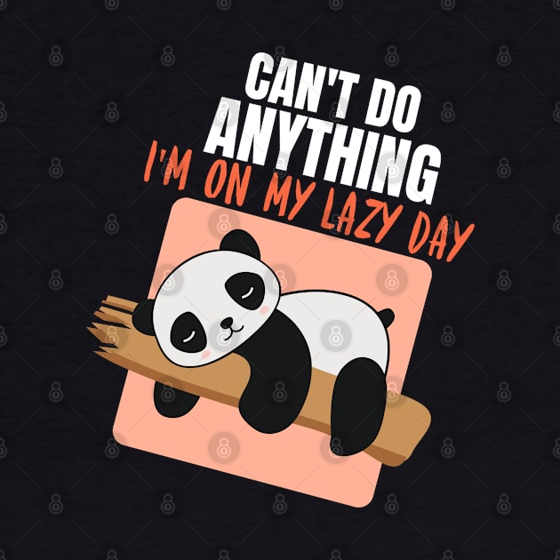 Can't Do Anything, I'm On My Lazy Day Panda by Teesy